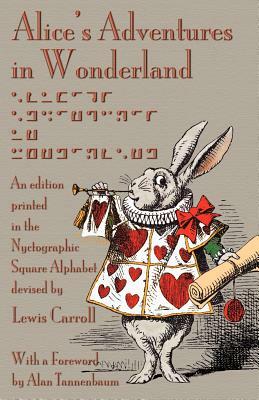 Alice's Adventures in Wonderland: An Edition Printed in the Nyctographic Square Alphabet Devised by Lewis Carroll by John Tenniel, Lewis Carroll