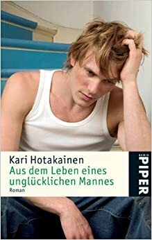 Aus dem Leben eines unglücklichen Mannes by Kari Hotakainen