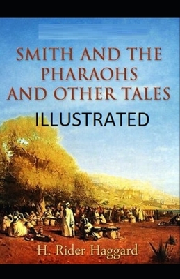 Smith and the Pharaohs, And Other Tales Illustrated by H. Rider Haggard