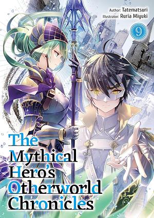 The Mythical Hero's Otherworld Chronicles: Volume 9 by Tatematsuri