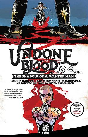 Undone By Blood : or The Shadow of a Wanted Man by Zac Thompson, Sami Kivelä, Lonnie Nadler