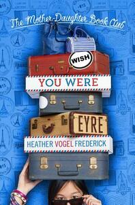 Wish You Were Eyre by Heather Vogel Frederick