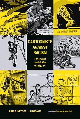 Cartoonists Against Racism: The Secret Jewish War on Bigotry by Rafael Medoff, Craig Yoe