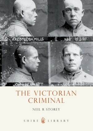 The Victorian Criminal by Neil R. Storey