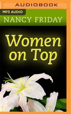 Women on Top: How Real Life Has Changed Women's Sexual Fantasies by Nancy Friday