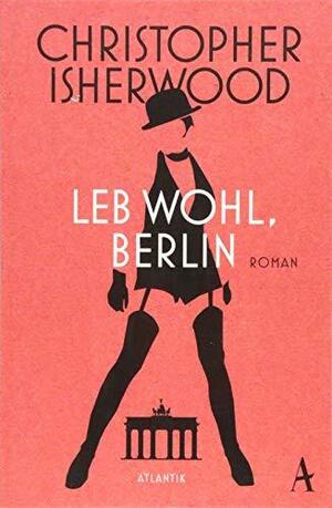 Leb wohl, Berlin by Christopher Isherwood, Susanna Rademacher