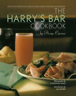 The Harry's Bar Cookbook: Recipes and Reminiscences from the World-Famous Venice Bar and Restaurant by Harry Cipriani