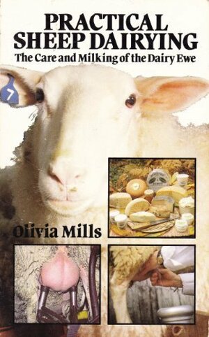 Practical Sheep Dairying: Care and Milking of the Dairy Ewe by Olivia Mills
