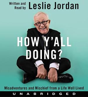 How Y'all Doing? CD: Misadventures and Mischief from a Life Well Lived by Leslie Jordan, Leslie Jordan