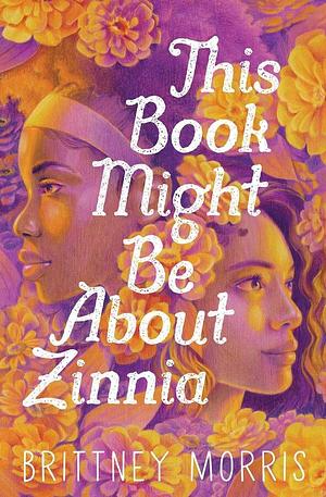 This Book Might Be About Zinnia by Brittney Morris