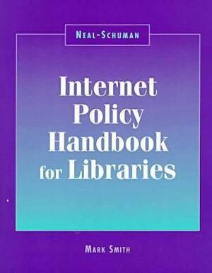 Neal-Schuman Internet Policy Hbook by Mark L. Smith