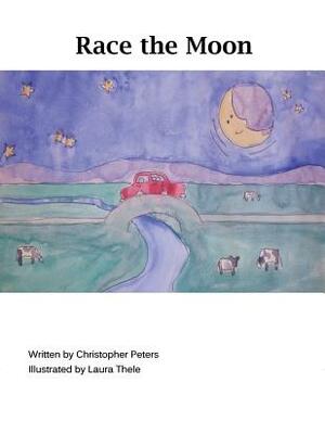 Race the Moon by Chris Peters, Laura Thele