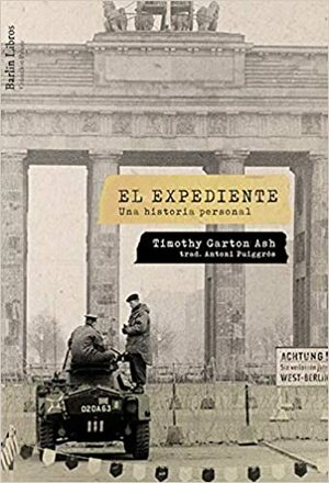 El expediente: Una historia personal by Timothy Garton Ash