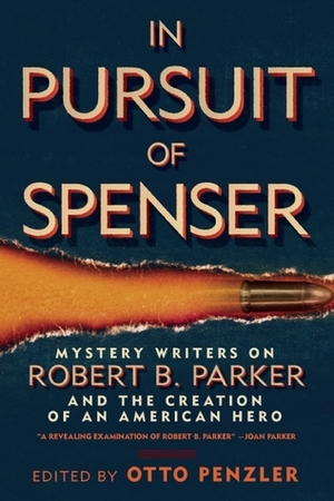 In Pursuit of Spenser: Mystery Writers on Robert B. Parker and the Creation of an American Hero by Gary Phillips, Matthew Clemens, Reed Farrel Coleman, S.J. Rozan, Otto Penzler, Parnell Hall, Brendan DuBois, Loren D. Estleman, Lawrence Block, Ace Atkins, Max Allan Collins, Ed Gorman, Dennis Lehane, Jeremiah Healy, Lyndsay Faye