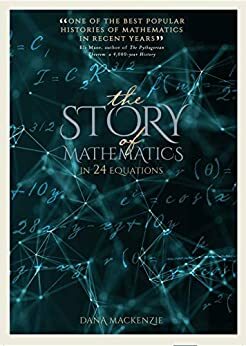 The Story of Mathematics: In 24 Equations by Dana Mackenzie