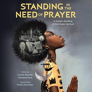 Standing in the Need of Prayer by Carole Boston Weatherford