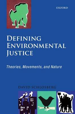 Defining Environmental Justice: Theories, Movements, and Nature by David Schlosberg