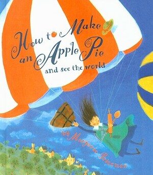 How to Make an Apple Pie and See the World by Marjorie Priceman