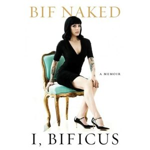 I, Bificus by Bif Naked
