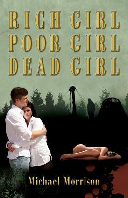 Rich Girl, Poor Girl, Dead Girl by Michael Morrison