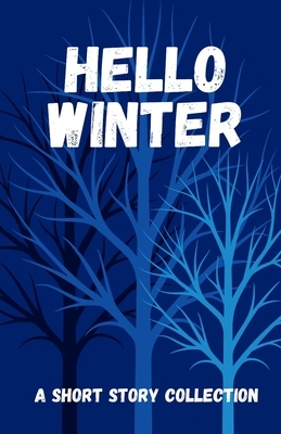 Hello Winter: a short story collection by Ronald Keaton, Theresa Heskins, Mindi Dickstein