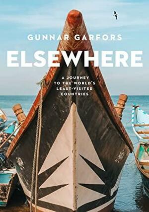 Elsewhere: A journey to the world's least-visited countries by Lexie Alford, Gunnar Garfors