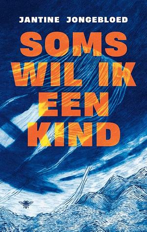 Soms wil ik een kind by Jantine Jongebloed