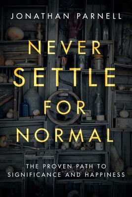 Never Settle for Normal: The Proven Path to Significance and Happiness by Jonathan Parnell