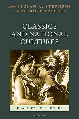 Classics and National Cultures by Susan A. Stephens, Phiroze Vasunia