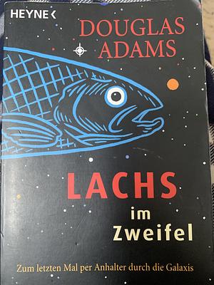 Lachs im Zweifel. Zum letzten Mal per Anhalter durch die Galaxis by Douglas Adams