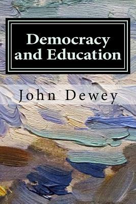 Democracy and Education: An Introduction to the Philosophy of Education by John Dewey