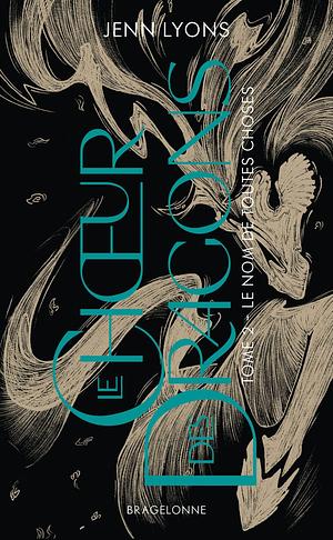 Le Choeur des dragons, T2 : Le Nom de toutes choses by Jenn Lyons, Jenn Lyons