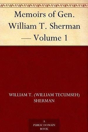 Memoirs of Gen. William T. Sherman — Volume 1 by William T. Sherman, William T. Sherman