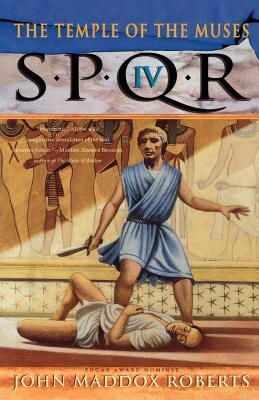 Spqr IV: The Temple of the Muses: A Mystery by John Maddox Roberts