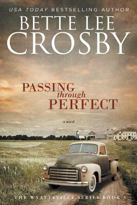 Passing through Perfect: Family Saga (A Wyattsville Novel Book 3) by Bette Lee Crosby