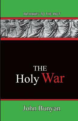 The Holy War: Pathways To The Past by John Bunyan