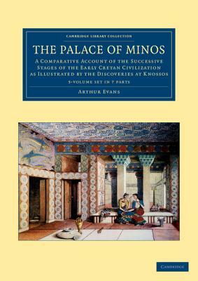 The Palace of Minos 4 Volume Set in 7 Pieces: A Comparative Account of the Successive Stages of the Early Cretan Civilization as Illustrated by the Di by Arthur Evans