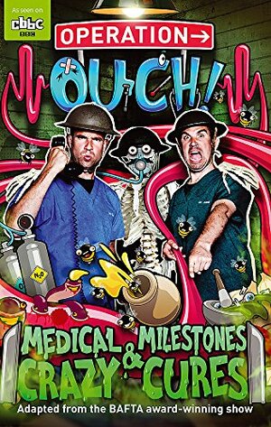Operation Ouch 2 - Medical Milestones and Crazy Cures by Chris van Tulleken