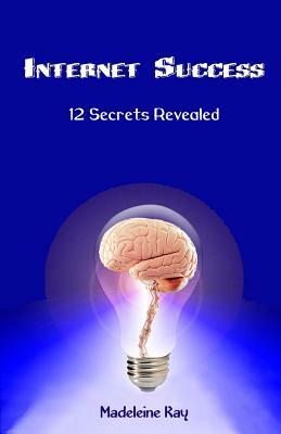 Internet Success: 12 Secrets Revealed by Madeleine Kay