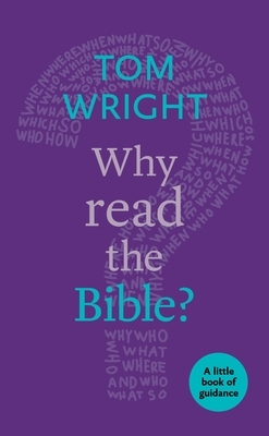 Why Read the Bible?: A Little Book of Guidance by Tom Wright