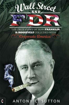 Wall Street and FDR by Antony C. Sutton