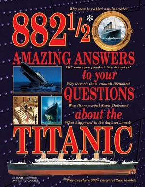 882 1/2 Amazing Answers to Your Questions about the Titanic by Hugh Brewster, Laurie Coulter