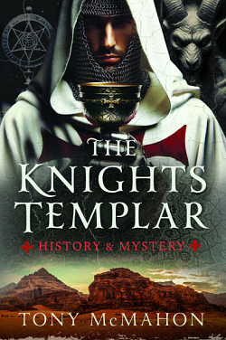 The Knights Templar: History & Mystery by Tony McMahon