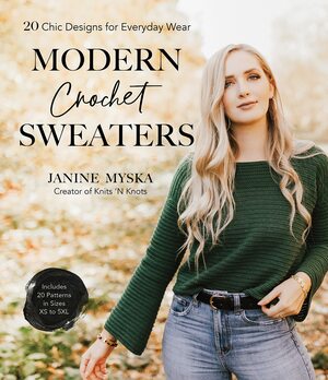 Modern Crochet Sweaters: 20 Chic Designs for Everyday Wear by Janine Myska
