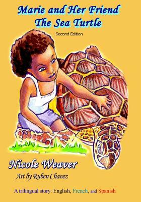 Marie and Her Friend The Sea Turtle: A Trilingual story: English, French, and Spanish by Nicole Weaver