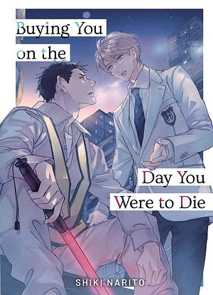 Buying You on the Day You Were to Die by Shiki Narito