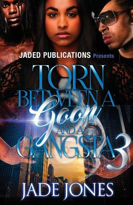 Torn Between a Goon and a Gangsta 3 by Jade Jones