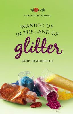 Waking Up in the Land of Glitter by Kathy Cano-Murillo