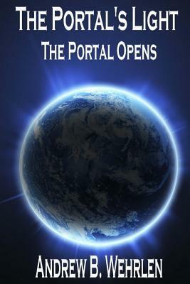 The Portal Opens by Andrew B. Wehrlen