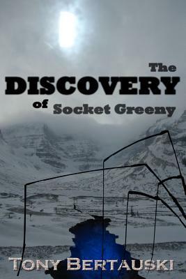 The Discovery of Socket Greeny by Tony Bertauski
